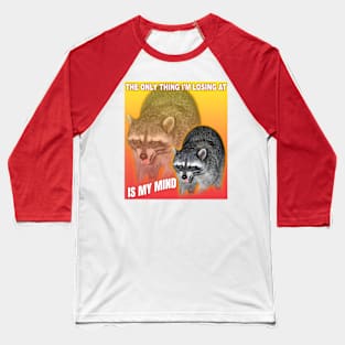 The only thing I'm losing at is my mind, raccoon meme Baseball T-Shirt